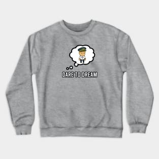 Dare To Dream | Gift Crewneck Sweatshirt